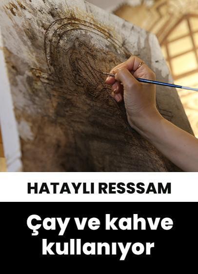 Hataylı ressam, çay ve kahveyle yaptığı çizimleri sergiliyor!