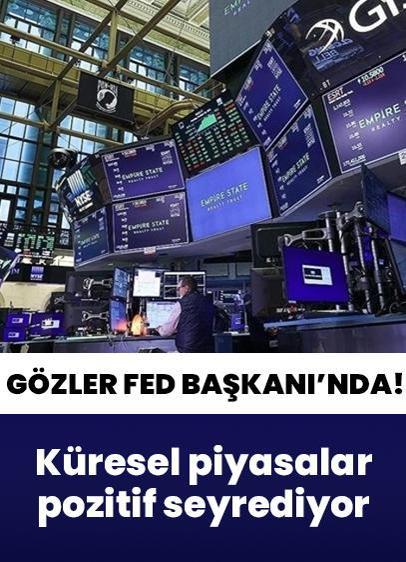 Küresel piyasalar pozitif seyrediyor! Gözler Fed Başkanı'nda...