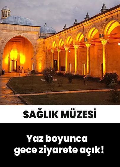 Edirne Sultan II. Bayezid Külliyesi Sağlık Müzesi yaz geceleri de ziyarete açık!