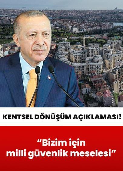 Cumhurbaşkanı Erdoğan'dan "kentsel dönüşüm" açıklaması: Bizim için milli güvenlik meselesidir