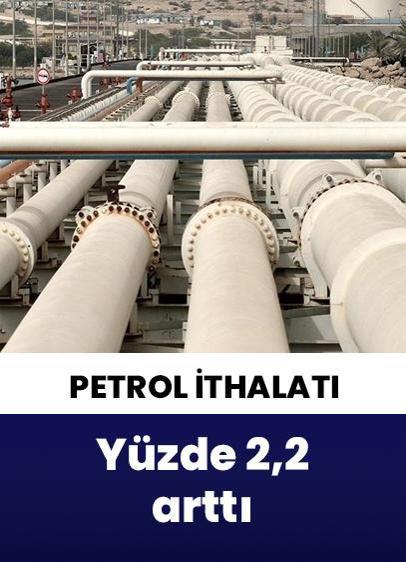 Türkiye'nin petrol ve petrol ürünleri ithalatı yüzde 2,2 arttı!