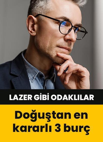 Lazer gibi odaklılar! Doğuştan en kararlı 3 burç…
