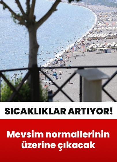 Sıcaklıklar artıyor! Mevsim normallerinin üzerine çıkacak
