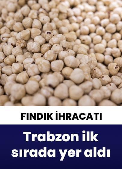 Türkiye'nin fındık ihracatında Trabzon ilk sırada yer aldı!