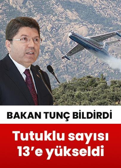 Bakan Tunç, orman yangınlarına ilişkin soruşturmada tutuklu sayısının 13'e yükseldiğini bildirdi!
