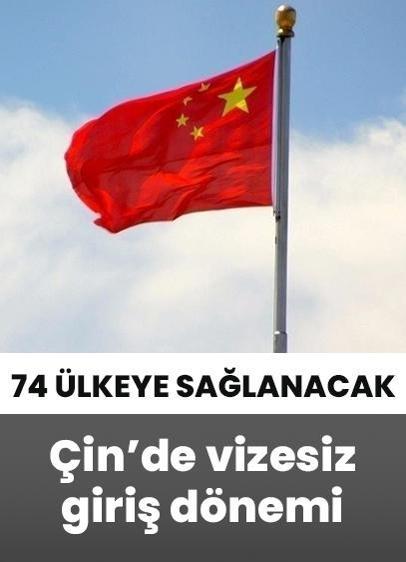Çin 74 ülkeye vizesiz giriş imkanı sağlayacak!
