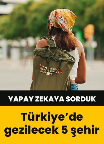 Yapay zekaya göre Türkiye'de gezilmesi gereken 5 şehir!