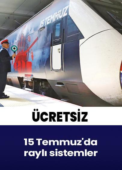 15 Temmuz'da raylı sistemler ücretsiz