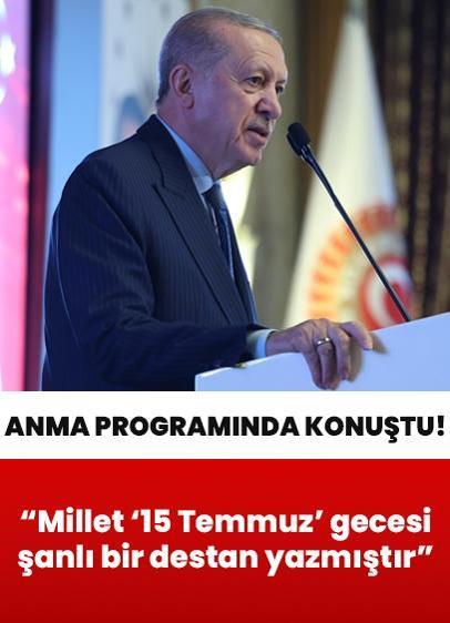 Cumhurbaşkanı Erdoğan: Millet, 15 Temmuz gecesi şanlı bir destan yazmıştır
