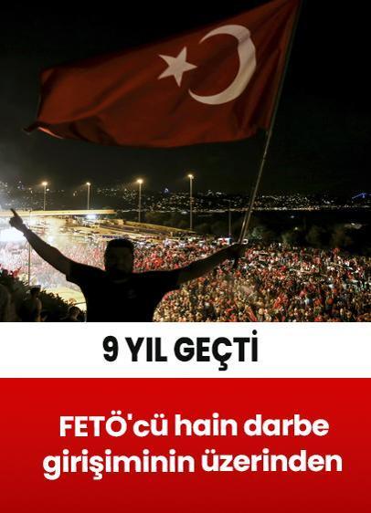FETÖ'cü hain darbe girişiminin üzerinden 9 yıl geçti