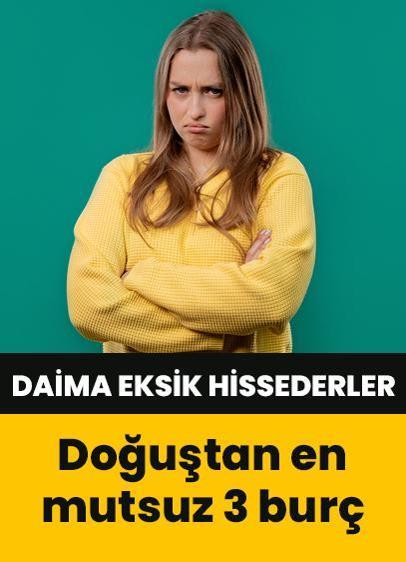 Daima eksik hissederler! Doğuştan en mutsuz 3 burç