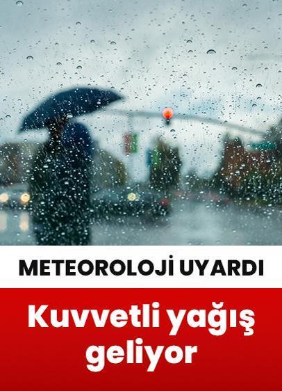Meteoroloji uyardı! Kuvvetli yağış bekleniyor