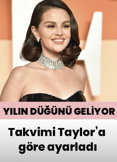 Yılın düğünü geliyor... Selena Gomez takvimi Taylor Swift'e göre ayarladı