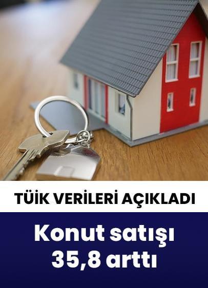TÜİK, Türkiye genelinde konut satışlarının yüzde 35,8 arttığını bildirdi!