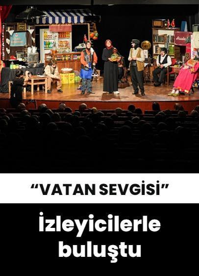 "Vatan Sevgisi" tiyatro oyunu İstanbul'da sanatseverlerin beğenisine sunuldu!
