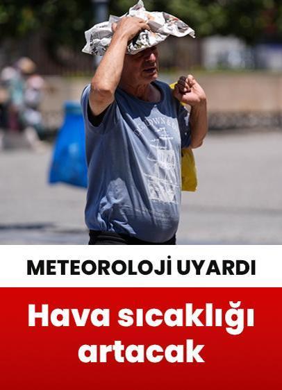 Hava sıcaklıkları mevsim normallerinin 6 ila 12 derece üzerine çıkacak