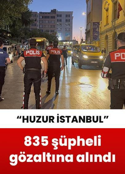 "Huzur İstanbul" uygulaması kapsamında 835 şüpheli gözaltına alındı