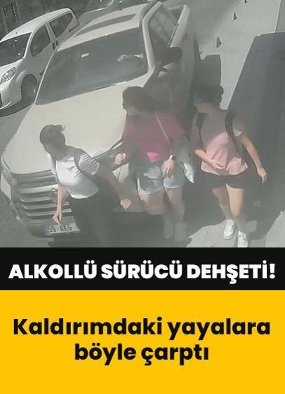 Alkollü sürücü dehşeti! Kaldırımdaki yayalara böyle çarptı