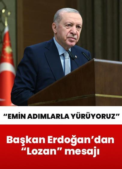 Cumhurbaşkanı Erdoğan'dan Lozan mesajı: Güç olma yolunda emin adımlarla yürüyoruz