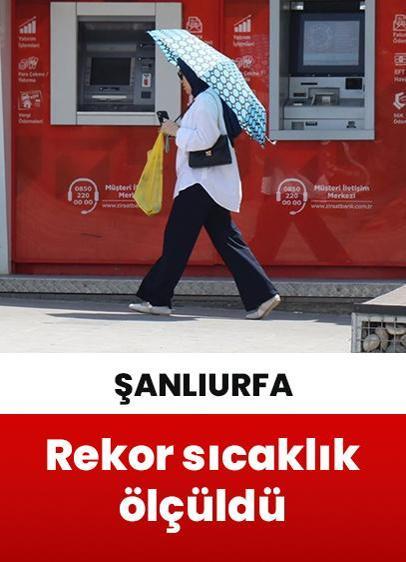 Şanlıurfa'da sıcaklık 55 derece olarak ölçüldü