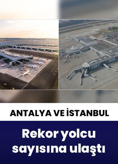 İstanbul ve Antalya havalimanları rekor yolcu sayısına ulaştı!