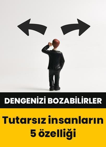 Dengenizi bozabilirler! Tutarsız insanlarda görülen 5 özellik
