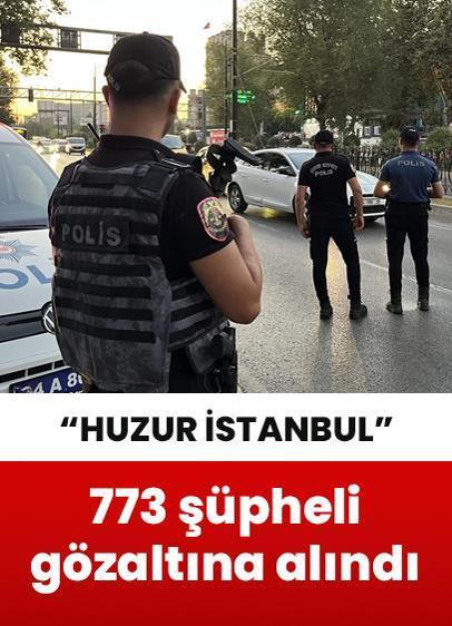 "Huzur İstanbul" uygulaması kapsamında 773 şüpheli gözaltına alındı!