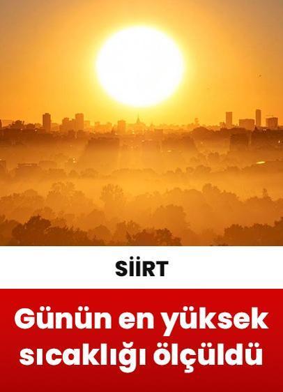 Günün en yüksek sıcaklığı 47,1 dereceyle Siirt'te ölçüldü!