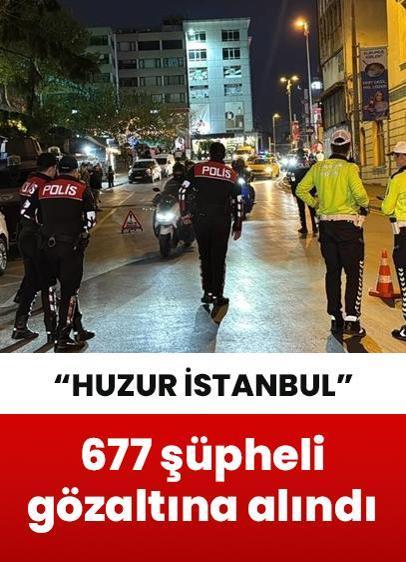 "Huzur İstanbul" uygulaması kapsamında 677 şüpheli yakalandı!