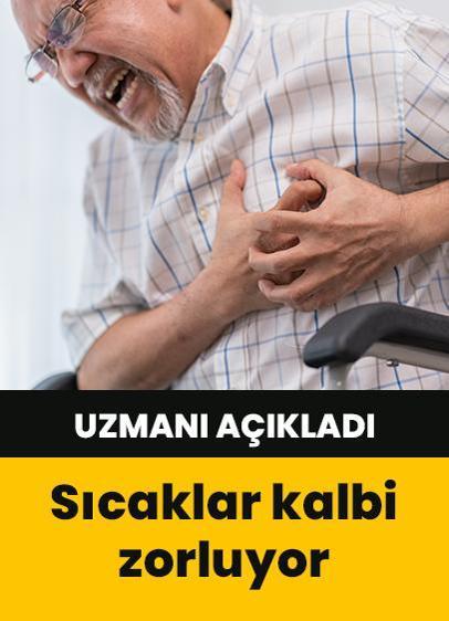 Uzmanı açıkladı! Yüksek sıcaklıklar kalbi zorluyor