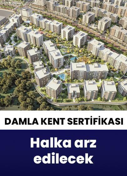 Damla Kent Sertifikası bugün halka arz ediliyor!