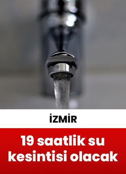 İzmir'de 19 saatlik planlı su kesintisi yaşanacak!