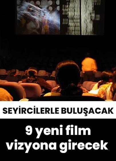 Sinema salonlarında bu hafta 9 film vizyona girecek!