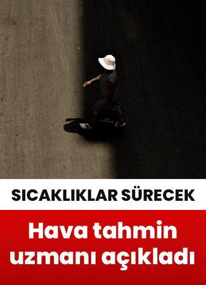 Uzmanı açıkladı! Yurt genelinde sıcak hava etkisini sürdürecek