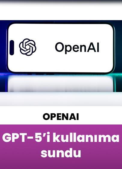 OpenAI, yeni ve en gelişmiş yapay zeka modeli GPT-5'i kullanıma sundu!