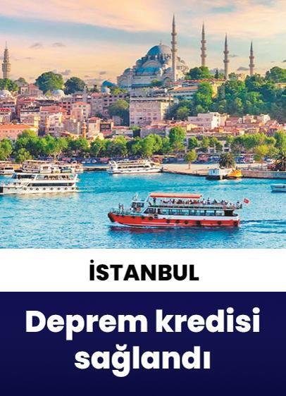 İstanbul'a 650 milyon dolarlık deprem kredisi sağlandı!