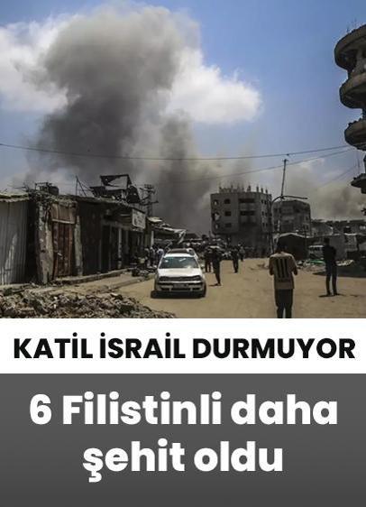Katil İsrail'in Gazze saldırılarında 6 Filistinli şehit oldu!