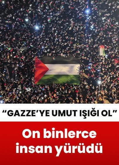 On binlerce kişi “Gazze'ye Umut Işığı Ol” yürüyüşüne katıldı!