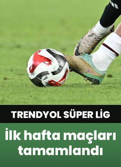 Trendyol Süper Lig'de ilk hafta maçları tamamlandı!