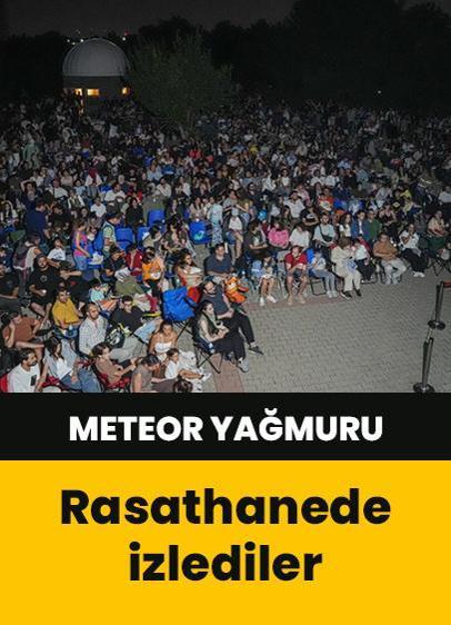 Ankara'da vatandaşlar meteor yağmurunu rasathanede izledi!