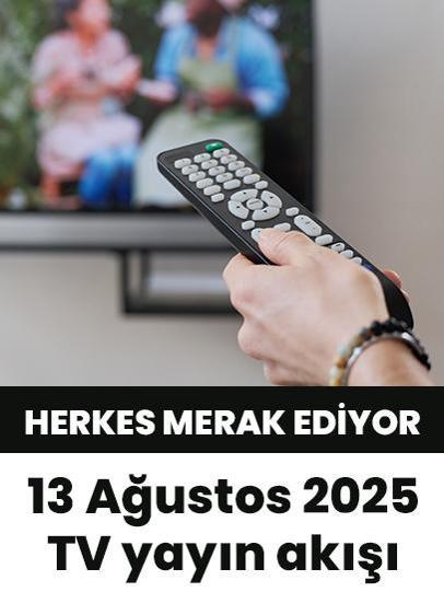 Bu akşam hangi diziler var? 13 Ağustos 2025 Show TV, Kanal D, Star TV, TV8, TRT1, ATV yayın akışı