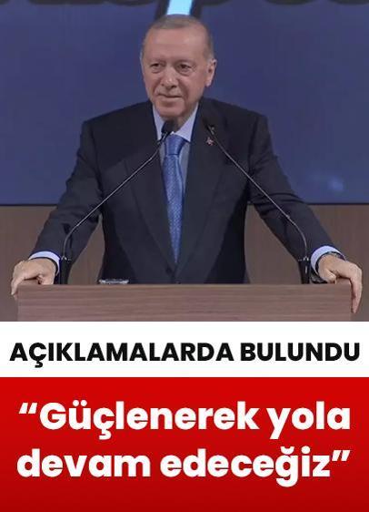 Cumhurbaşkanı Erdoğan: "Güçlenerek yolumuza devam edeceğiz"
