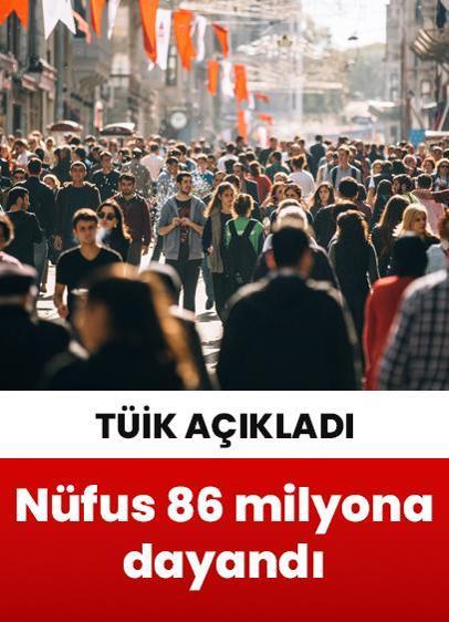 TÜİK açıkladı! Türkiye nüfusu 86 milyona dayandı