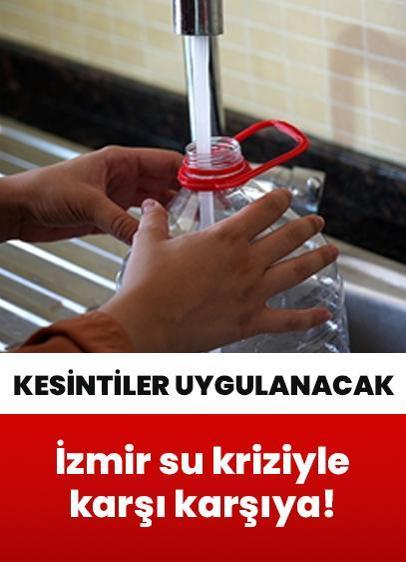 İzmir su kriziyle karşı karşıya! Kesintiler uygulanacak
