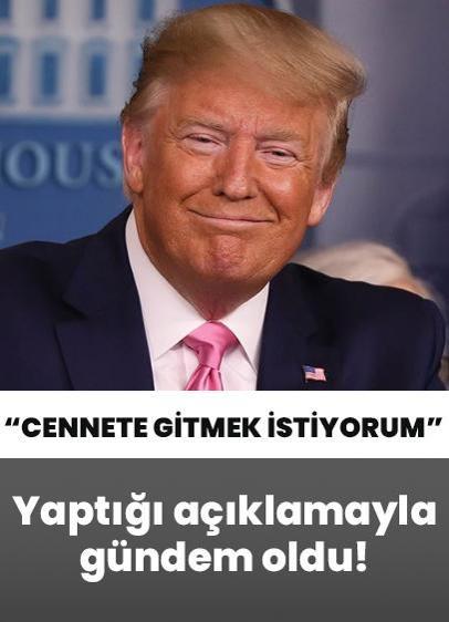 Yaptığı açıklamayla gündem oldu! Trump: Cennete gitmek istiyorum