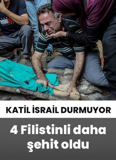 Katil İsrail'in Gazze saldırılarında 4 Filistinli daha şehit oldu!