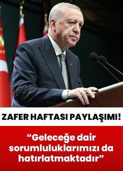 Cumhurbaşkanı Erdoğan'dan "Zafer Haftası" paylaşımı: Geleceğe dair sorumluluklarımızı da hatırlatmaktadır