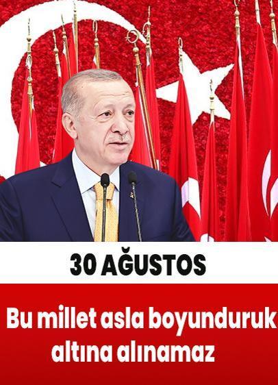 Cumhurbaşkanı Erdoğan'dan 30 Ağustos Zafer Bayramı mesajı: Bu millet asla boyunduruk altına alınamaz