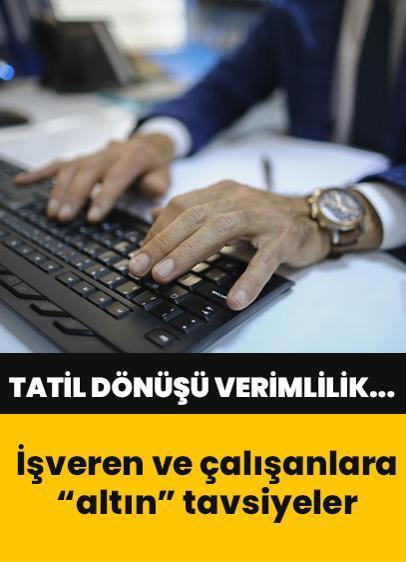 Tatilden dönüşte verimlilik için işveren ve çalışanlara "altın" tavsiyeler