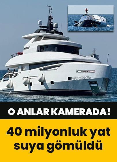 40 milyonluk lüks yat suya böyle gömüldü! O anlar kamerada...